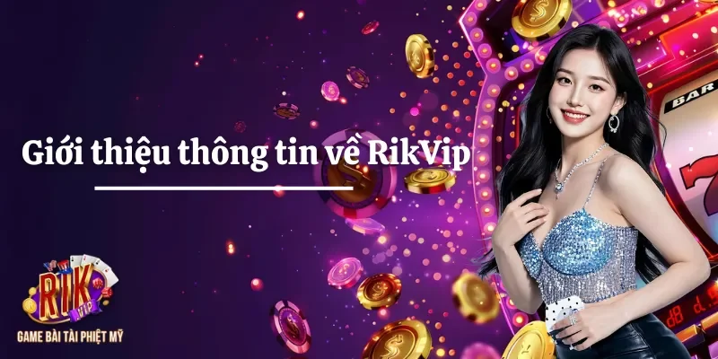 Giới thiệu thông tin về cổng game Rikvip